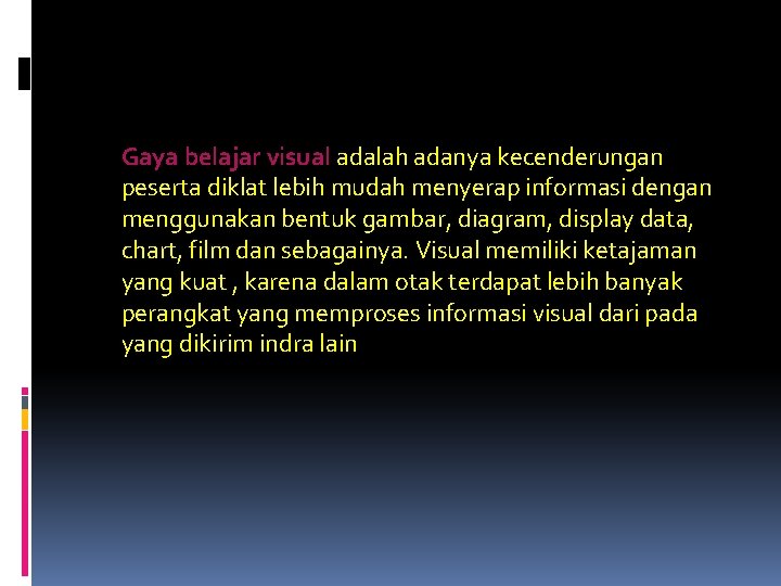 Gaya belajar visual adalah adanya kecenderungan peserta diklat lebih mudah menyerap informasi dengan menggunakan