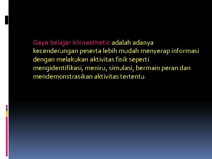 Gaya belajar khinesthetic adalah adanya kecenderungan peserta lebih mudah menyerap informasi dengan melakukan aktivitas