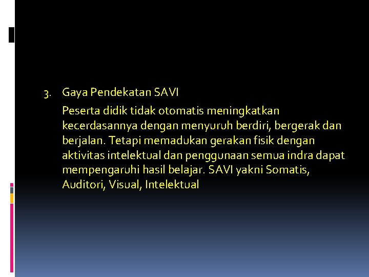 3. Gaya Pendekatan SAVI Peserta didik tidak otomatis meningkatkan kecerdasannya dengan menyuruh berdiri, bergerak