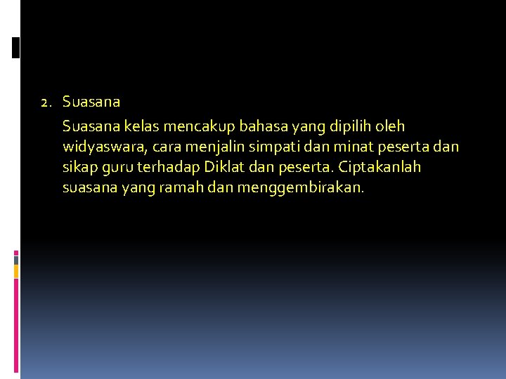 2. Suasana kelas mencakup bahasa yang dipilih oleh widyaswara, cara menjalin simpati dan minat