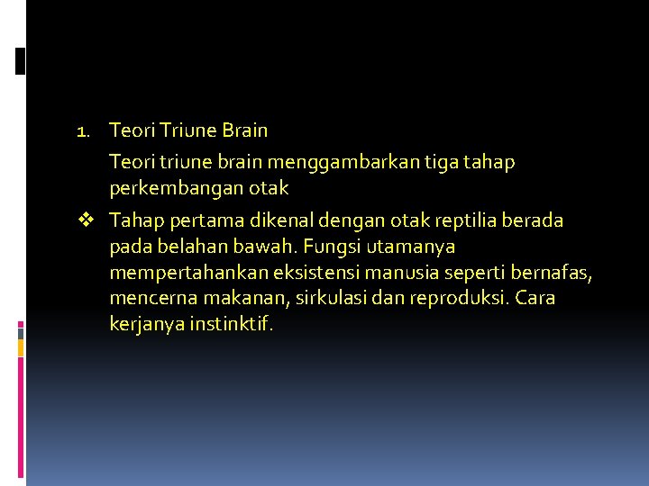 1. Teori Triune Brain Teori triune brain menggambarkan tiga tahap perkembangan otak v Tahap