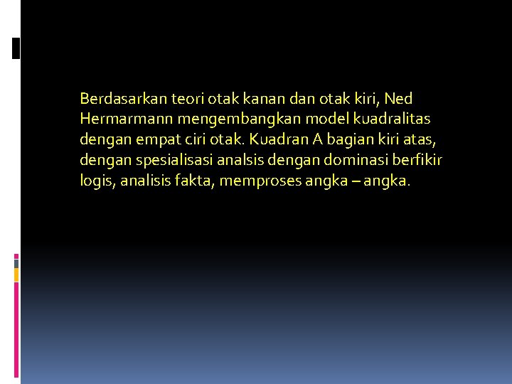 Berdasarkan teori otak kanan dan otak kiri, Ned Hermarmann mengembangkan model kuadralitas dengan empat