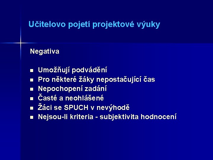 Učitelovo pojetí projektové výuky Negativa n n n Umožňují podvádění Pro některé žáky nepostačující