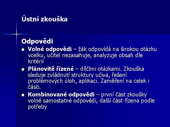 Ústní zkouška Odpovědi n n n Volné odpovědi – žák odpovídá na širokou otázku