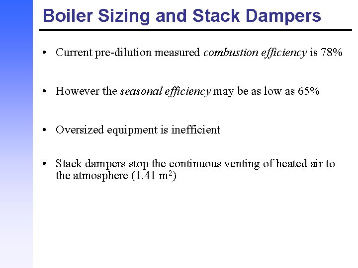 Boiler Sizing and Stack Dampers • Current pre-dilution measured combustion efficiency is 78% •