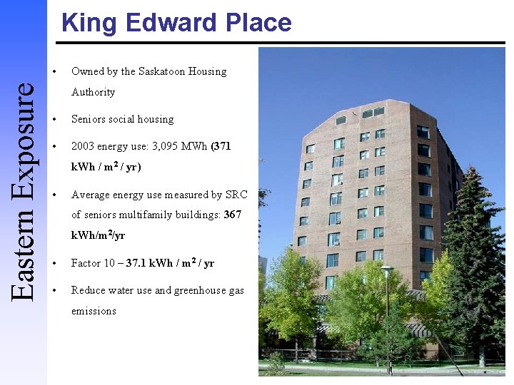 King Edward Place Eastern Exposure • Owned by the Saskatoon Housing Authority • Seniors