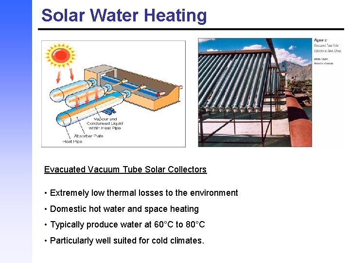 Solar Water Heating Evacuated Vacuum Tube Solar Collectors • Extremely low thermal losses to
