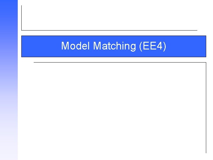 Model Matching (EE 4) 