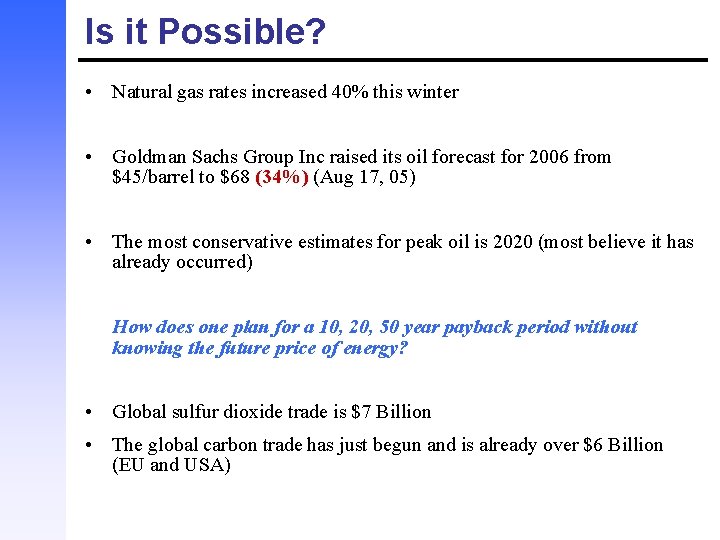 Is it Possible? • Natural gas rates increased 40% this winter • Goldman Sachs