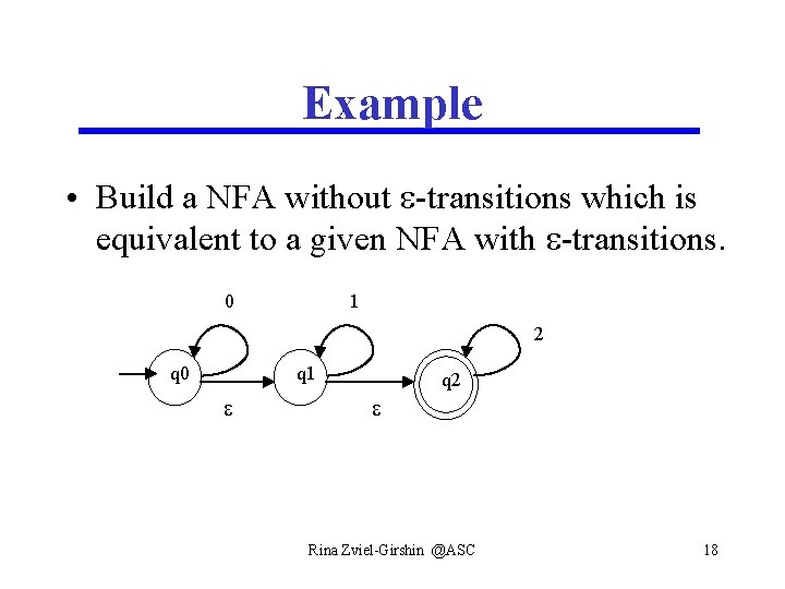 Example • Build a NFA without -transitions which is equivalent to a given NFA