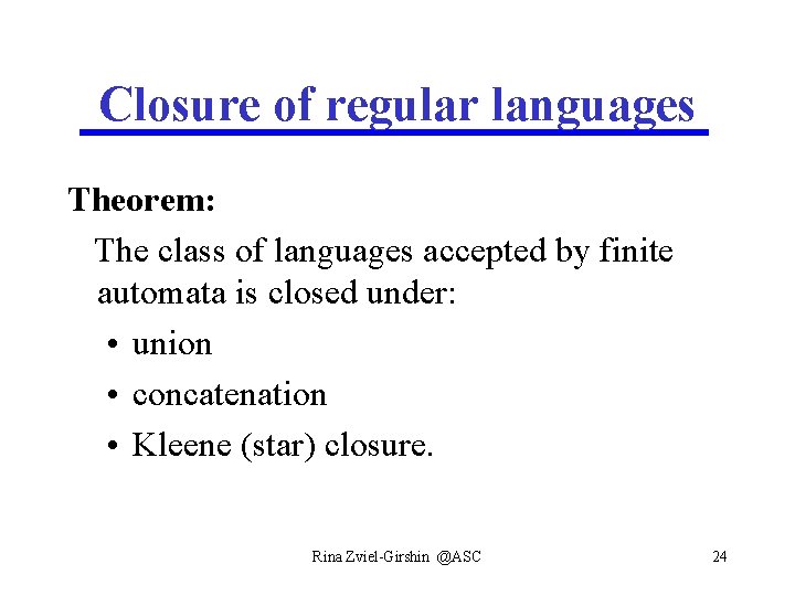 Closure of regular languages Theorem: The class of languages accepted by finite automata is