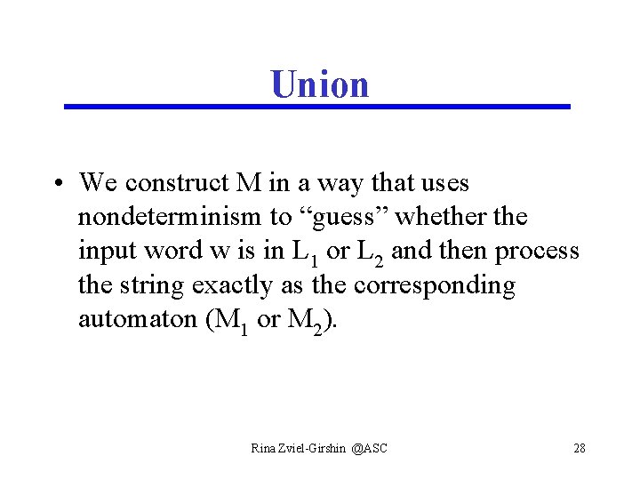 Union • We construct M in a way that uses nondeterminism to “guess” whether