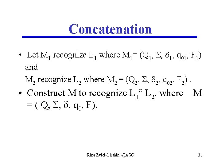Concatenation • Let M 1 recognize L 1 where M 1= (Q 1, ,