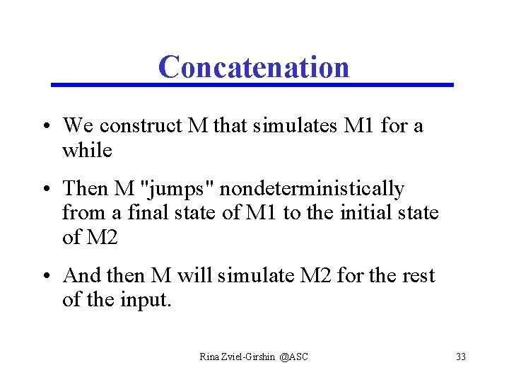 Concatenation • We construct M that simulates M 1 for a while • Then
