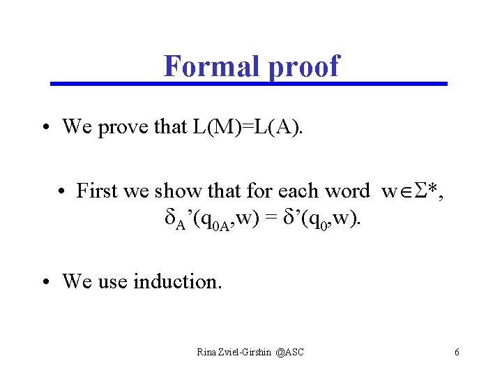 Formal proof • We prove that L(M)=L(A). • First we show that for each