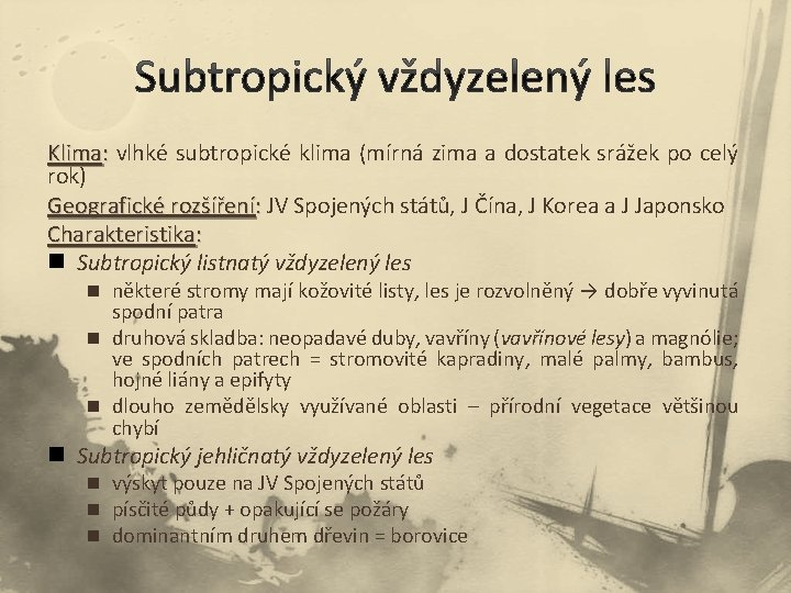 Klima: vlhké subtropické klima (mírná zima a dostatek srážek po celý : rok) Geografické