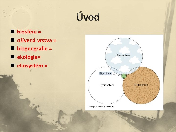 n n n biosféra = oživená vrstva = biogeografie = ekologie= ekosystém = 