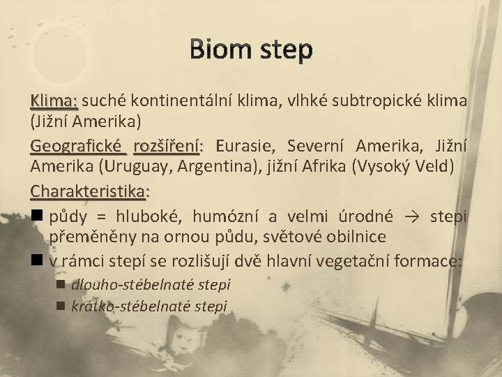 Klima: suché kontinentální klima, vlhké subtropické klima (Jižní Amerika) Geografické rozšíření: Eurasie, Severní Amerika,