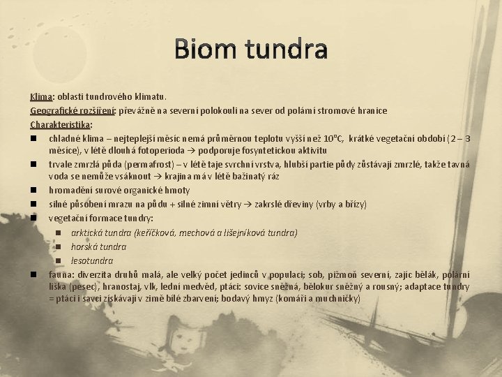Klima: oblasti tundrového klimatu. : Geografické rozšíření: převážně na severní polokouli na sever od