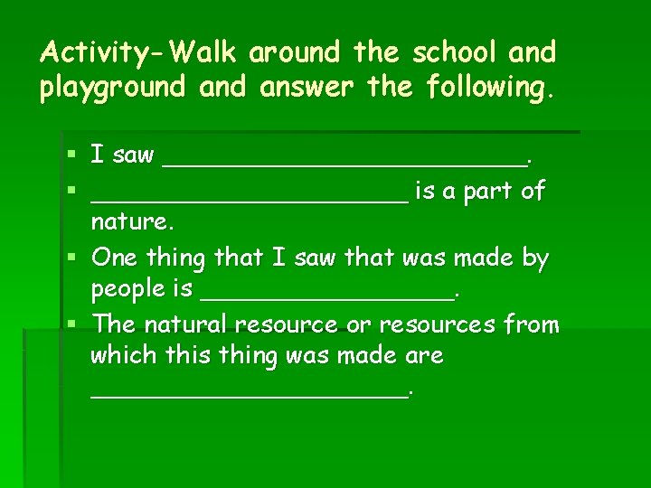 Activity-Walk around the school and playground answer the following. § I saw ____________. §