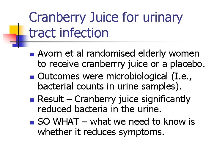 Cranberry Juice for urinary tract infection n n Avorn et al randomised elderly women