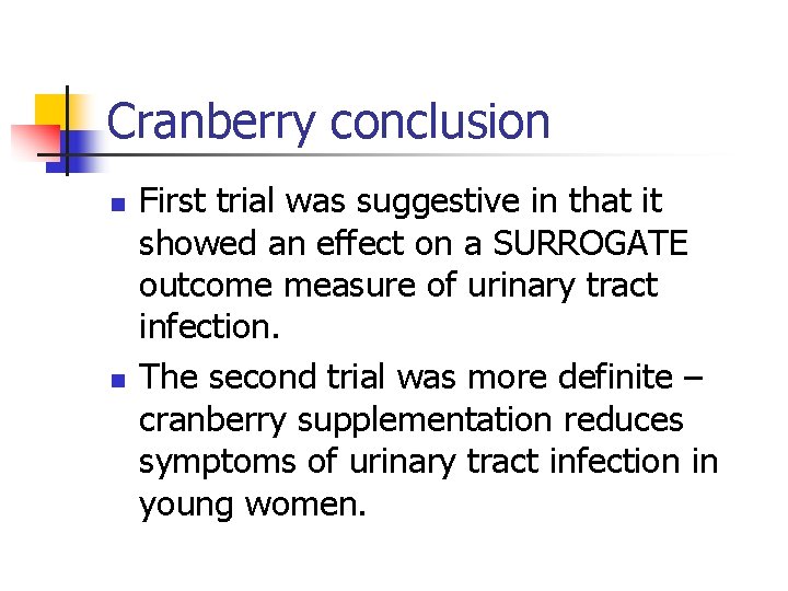 Cranberry conclusion n n First trial was suggestive in that it showed an effect