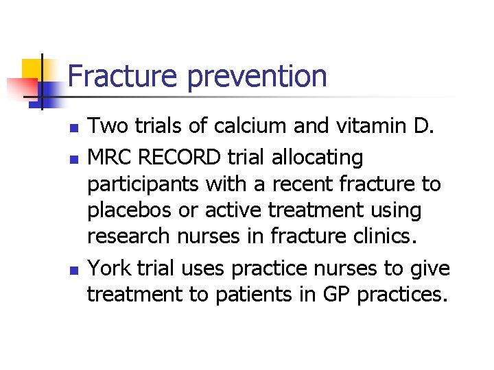 Fracture prevention n Two trials of calcium and vitamin D. MRC RECORD trial allocating