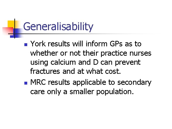 Generalisability n n York results will inform GPs as to whether or not their