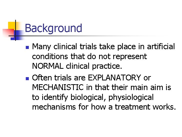 Background n n Many clinical trials take place in artificial conditions that do not