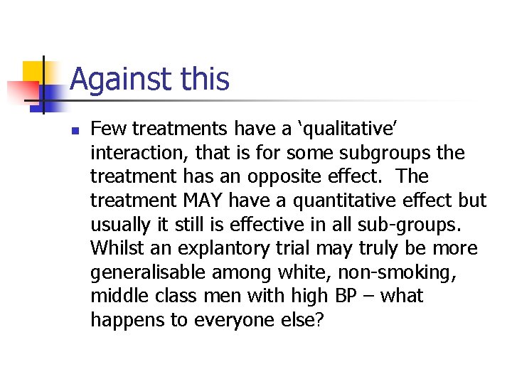 Against this n Few treatments have a ‘qualitative’ interaction, that is for some subgroups