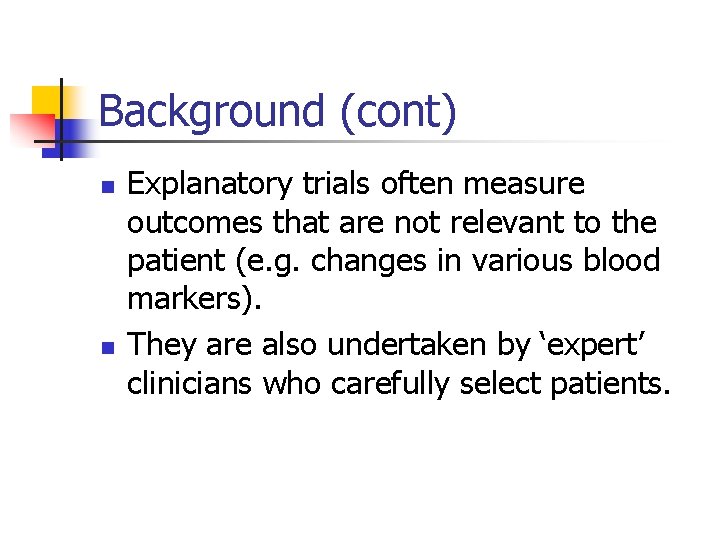 Background (cont) n n Explanatory trials often measure outcomes that are not relevant to