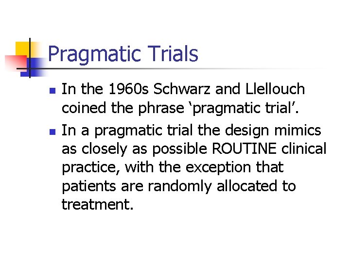 Pragmatic Trials n n In the 1960 s Schwarz and Llellouch coined the phrase