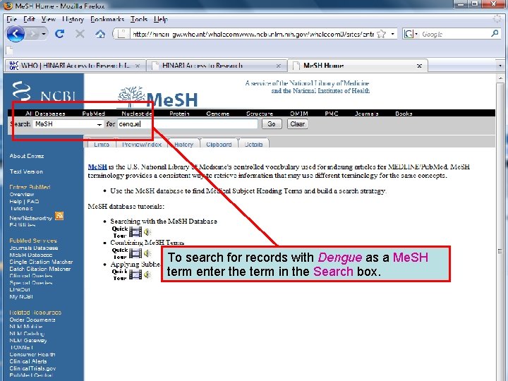 Dengue 1 To search for records with Dengue as a Me. SH term enter