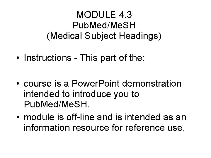 MODULE 4. 3 Pub. Med/Me. SH (Medical Subject Headings) • Instructions - This part