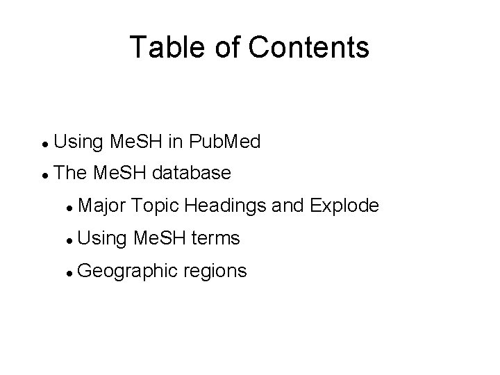 Table of Contents Using Me. SH in Pub. Med The Me. SH database Major