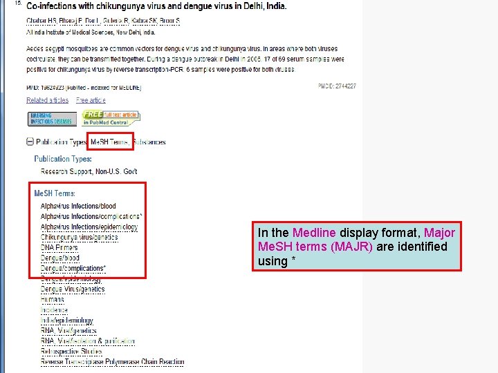 In the Medline display format, Major Me. SH terms (MAJR) are identified using *