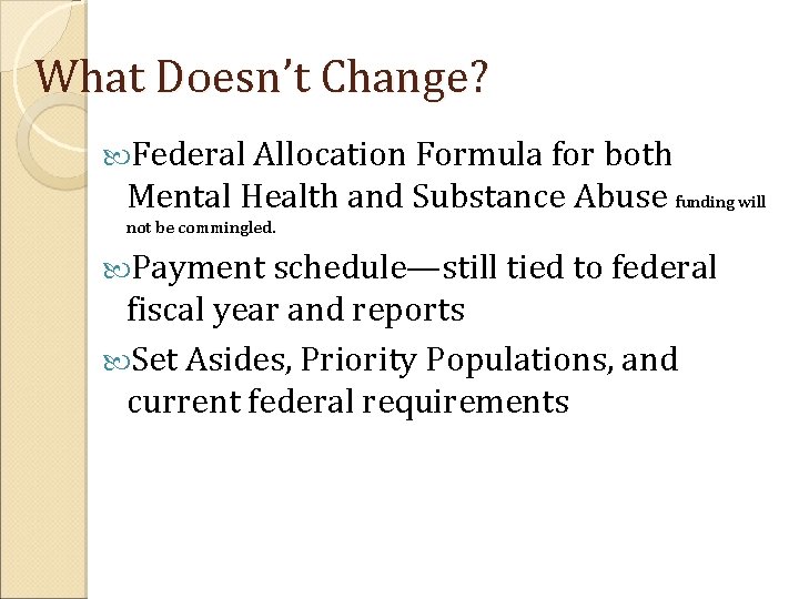 What Doesn’t Change? Federal Allocation Formula for both Mental Health and Substance Abuse funding
