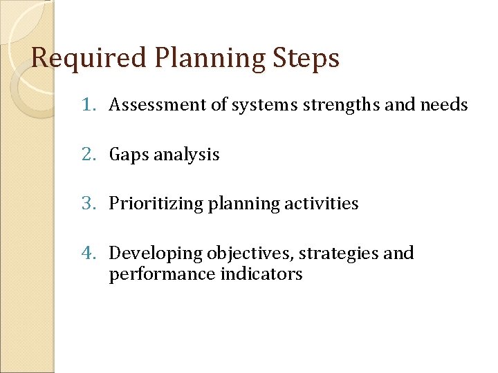Required Planning Steps 1. Assessment of systems strengths and needs 2. Gaps analysis 3.