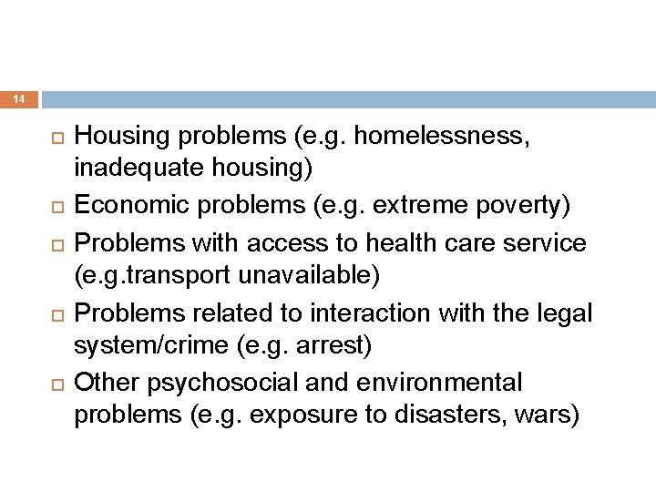 14 Housing problems (e. g. homelessness, inadequate housing) Economic problems (e. g. extreme poverty)