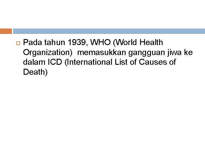  Pada tahun 1939, WHO (World Health Organization) memasukkan gangguan jiwa ke dalam ICD