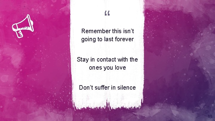 “ Remember this isn’t going to last forever Stay in contact with the ones