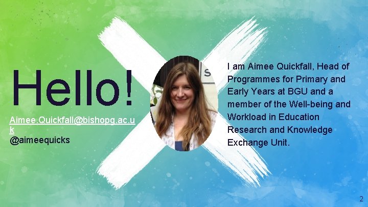 Hello! Aimee. Quickfall@bishopg. ac. u k @aimeequicks I am Aimee Quickfall, Head of Programmes