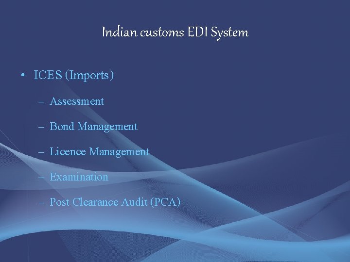 Indian customs EDI System • ICES (Imports) – Assessment – Bond Management – Licence