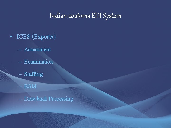Indian customs EDI System • ICES (Exports) – Assessment – Examination – Stuffing –