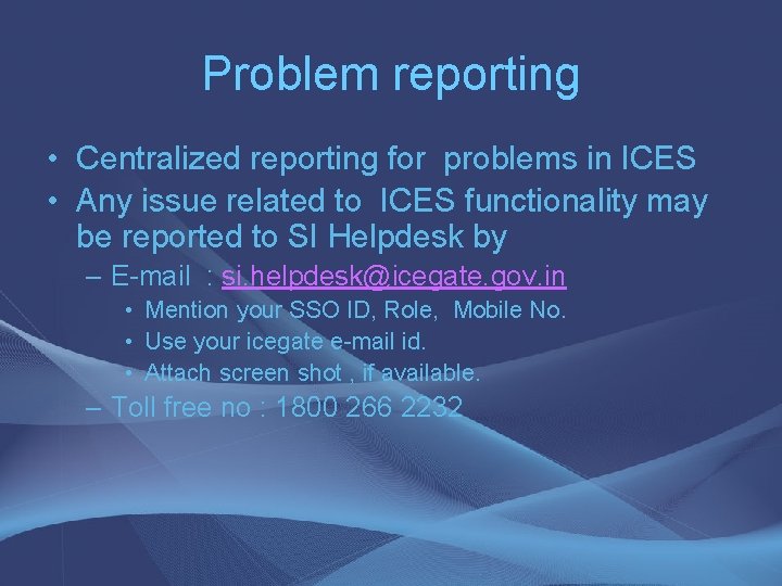 Problem reporting • Centralized reporting for problems in ICES • Any issue related to