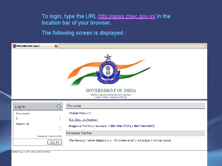 To login, type the URL http: //apps. cbec. gov. in/ in the location bar