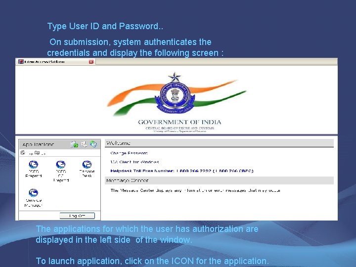 Type User ID and Password. . On submission, system authenticates the credentials and display