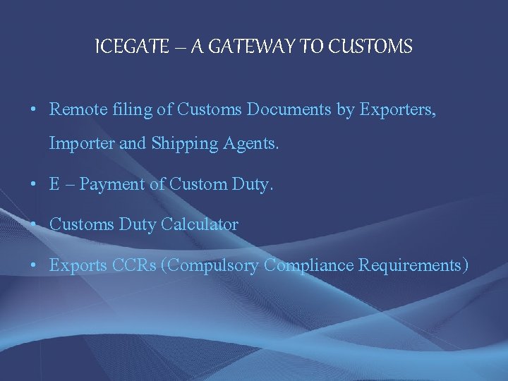 ICEGATE – A GATEWAY TO CUSTOMS • Remote filing of Customs Documents by Exporters,