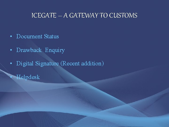 ICEGATE – A GATEWAY TO CUSTOMS • • Document Status Drawback Enquiry Digital Signature