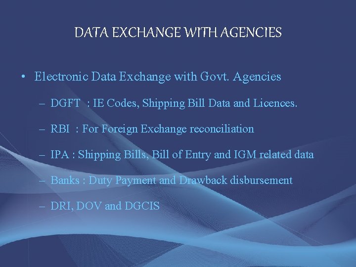DATA EXCHANGE WITH AGENCIES • Electronic Data Exchange with Govt. Agencies – DGFT :